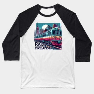 Subway Train, Rail Dreams Baseball T-Shirt